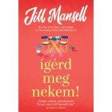 &Iacute;g&eacute;rd meg nekem! - Jill Mansell