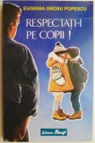 Respectati-i pe copii! - Eugenia Grosu Popescu - Pedagogie - Carte