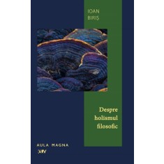 Despre holismul filosofic &ndash; Ioan Biris