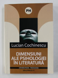 DIMENSIUNI ALE PSIHOLOGIEI IN LITERATURA de LUCIAN COCHINESCU , 2008