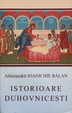 Istorioare Duhovnicesti - Parintele Ioanichie Balan, Manastirea Sihastria, 2004, 148 pagini
