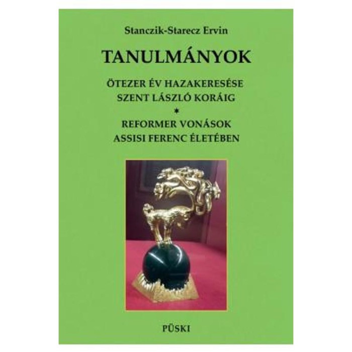 &Ouml;tezer &eacute;v hazakees&eacute;se Szent L&aacute;szl&oacute; kor&aacute;ig &ndash; Reformer von&aacute;sok Assisi Szebt Ferenc &eacute;let&eacute;ben - Stanczik-Starecz Ervin