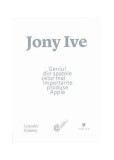 Jony Ive. Geniul din spatele celor mai importante produse Apple - Paperback brosat - Leander Kahney - Publica