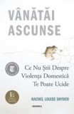 Cumpara ieftin Vanatai ascunse. Ce nu stii despre violenta domestica te poate ucide/Rachel Louise Snyder