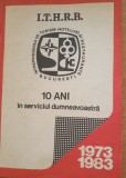 I.T.H.R.B. 10 Ani in serviciul dumneavoastra 1973-1983 - Ion Antonescu, Smaranda Diaconescu