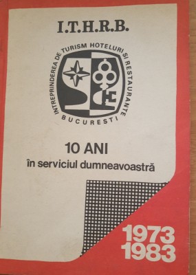 I.T.H.R.B. 10 Ani in serviciul dumneavoastra 1973-1983 - Ion Antonescu, Smaranda Diaconescu foto