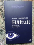 Haituit - Alejo Carpentier, Curtea Veche, 2023, Roman, Beletristica, Noua