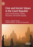 Civic and Uncivic Values in the Czech Republic: Value Transformation, Politics, Education, and Gender Equality