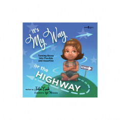 It's My Way or the Highway: Turning Bossy Into Flexible and Assertive