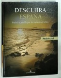 DESCUBRA ESPANA , ANDALUCIA I , ALBUM ILUSTRAT CU TEXT IN LIMBA SPANIOLA , 2006