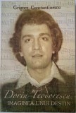 Dorin Teodorescu. Imaginea unui destin &ndash; Grigore Constantinescu