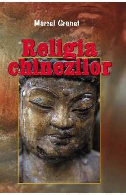 Marcel Granet - Religia chinezilor foto