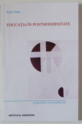 EDUCATIA IN POSTMODERNITATE de EMIL STAN , 2007 , DEDICATIE * foto
