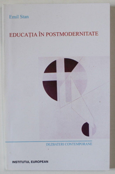 EDUCATIA IN POSTMODERNITATE de EMIL STAN , 2007 , DEDICATIE *