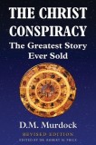 The Christ Conspiracy The Greatest Story Ever Sold - Revised Edition