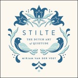 Stilte: The Dutch Art of Quietude | Mirjam van der Vegt