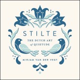 Stilte: The Dutch Art of Quietude | Mirjam van der Vegt