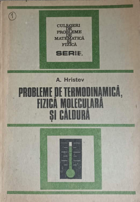PROBLEME DE TERMODINAMICA, FIZICA MOLECULARA SI CALDURA-ANATOLIE HRISTEV-227607