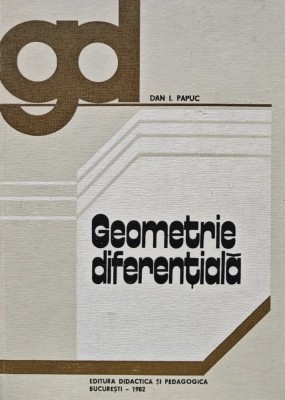 Geometrie diferentiala - 1982 - Dan I. Papuc (BA22) foto
