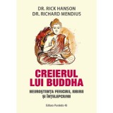 Creierul lui buddha. Neurostiinta fericirii, iubirii si intelepciunii, Dr. Rick Hanson, Dr. Richard Mendius