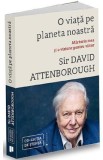 O viata pe planeta noastra. Marturia mea si o viziune pentru viitor - Sir David Attenborough