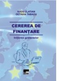 Cererea de finantare - Initierea proiectelor - Radu Zlatian, Octavia Tabacu