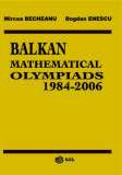 Balkan Mathematical Olympiads 1984-2006 - Paperback brosat - Bogdan Enescu, Mircea Becheanu - Gil