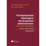 Fundamentele ideologice ale dreptului administrativ. Volumul 2, Tomul 2. Specificitatile. Editia a 3-a - Cristian Clipa