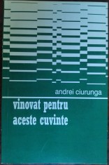 ANDREI CIURUNGA (ROBERT CAHULEANU):VINOVAT PENTRU ACESTE CUVINTE/1972(reeditare)