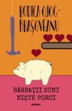 Barbatii sunt niste porci - Rodica-Ojog Brasoveanu - Nemira