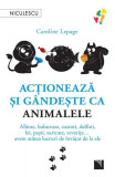 Acţionează şi g&acirc;ndeşte ca animalele - Paperback brosat - Niculescu