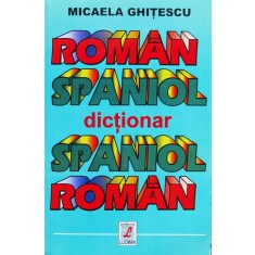 Dictionar Roman-spaniol, Spaniol-roman (editie Revazuta Si Im - Micaela Ghitescu , F63