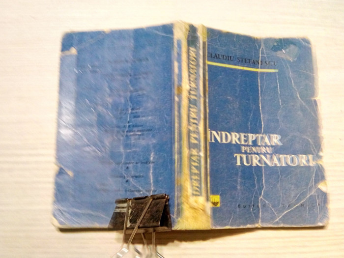 INDREPTAR PENTRU TURNATORI - Claudiu Stefanescu - Editura Tehnica, 1960, 362 p.