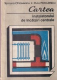 Tamara Chioveanu, Puiu Petculescu - Cartea instalatorului de incalziri centrale