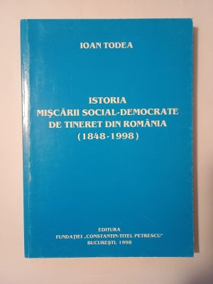 Ioan Todea - Istoria mișcării social-democrate de tineret din Rom&amp;acirc;nia 1848-1998 foto