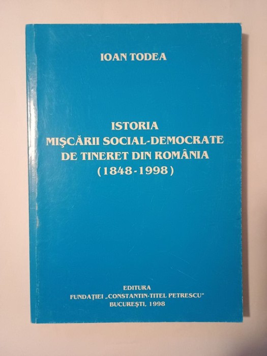Ioan Todea - Istoria mișcării social-democrate de tineret din Rom&acirc;nia 1848-1998