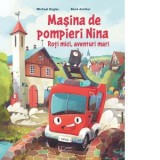 Masina de pompieri Nina. Roti mici, aventuri mari - Michael Engler, Rene Amthor