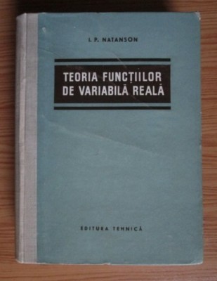 Teoria functiilor de variabila reala I.P. Natanson foto