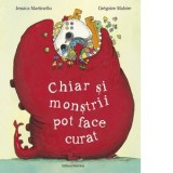 Chiar si monstrii pot face curat - Gregoire Mabire, Jessica Martinello, Alexandru Vilceanu