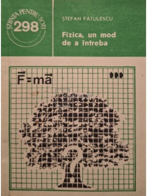 Stefan Fatulescu - Fizica, un mod de a intreba (Editia: 1988) foto