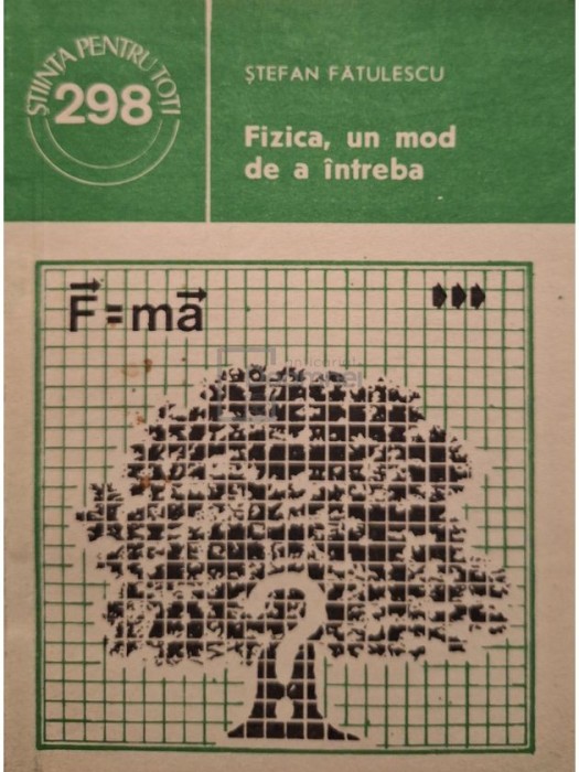 Stefan Fatulescu - Fizica, un mod de a intreba (Editia: 1988)