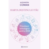 Harta Destinului Tau. Previziuni Astrologice Pentru 2025 - Alexandra Coman, Bookzone