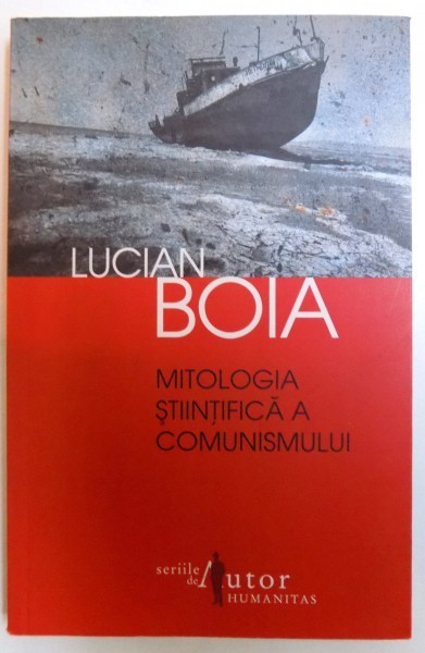 MITOLOGIA STIINTIFICA A COMUNISMULUI - de LUCIAN BOIA , 2011