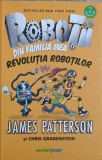 ROBOTII DIN FAMILIA MEA. REVOLUTIA ROBOTILOR-JAMES PATTERSON, CHRIS GRABENSTEIN