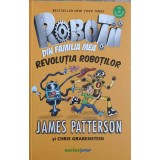 ROBOTII DIN FAMILIA MEA. REVOLUTIA ROBOTILOR-JAMES PATTERSON, CHRIS GRABENSTEIN-242752