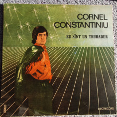CORNEL CONSTANTINIU - EU SUNT UN TRUBADUR, disc vinil Electrecord 1988