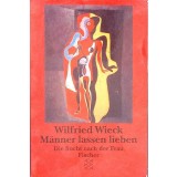 MANNER LASSEN LIEBEN. DIE SUCHT NACH DER FRAU FISCHER-WILFRIED WIECK-332160