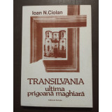 Ioan N. Ciolan - Transilvania - ultima prigoană maghiară