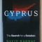 CYPRUS , THE SEARCH FOR A SOLUTION by DAVID HANNAY , 2005