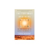 The Far Away Brothers: Two Young Migrants and the Making of an American Life